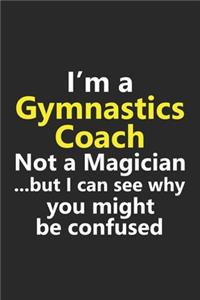 I'm a Gymnastics Coach Not A Magician But I Can See Why You Might Be Confused
