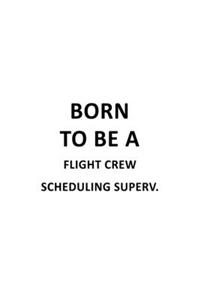 Born To Be A Flight Crew Scheduling Superv.