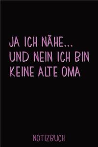 Ja Ich Nähe... Und Nein Ich Bin Keine Alte Oma Notizbuch