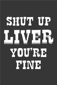 Shut Up Liver Youre Fine Notebook