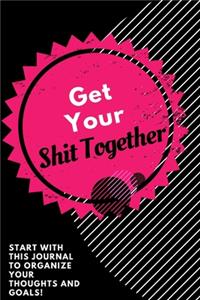Get Your Shit Together Journal