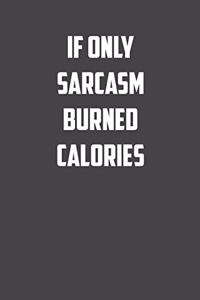 If only Sarcasm burned calories
