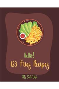 Hello! 123 Fries Recipes