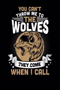 You Can't Throw Me To The Wolves They Come When I Call