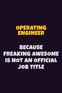 Operating Engineer, Because Freaking Awesome Is Not An Official Job Title