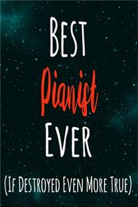 Best Pianist Ever (If Destroyed Even More True)