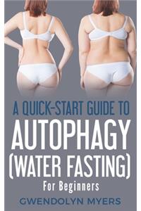 A Quick-Start Guide to Autophagy (Water-Fasting) For Beginners