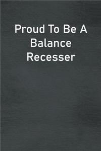 Proud To Be A Balance Recesser
