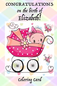 CONGRATULATIONS on the birth of ELIZABETH! (Coloring Card)