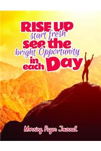 Rise Up Start Fresh See the Bright Opportunity in Each Day Morning Pages Journal