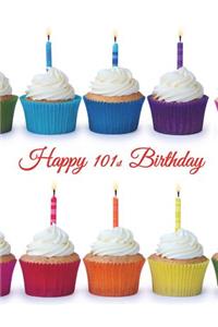 Happy 101st Birthday: Notebook, Journal, Diary, 185 Lined Pages, Birthday Gifts for 101 Year Old Women or Men, Mom or Dad, Grandma or Grandpa, Book Size 8 1/2 X 11