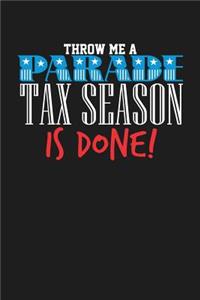 Throw Me a Parade Tax Season is Done!: Dark Gray, White & Blue Design, Blank College Ruled Line Paper Journal Notebook for Accountants and Their Families. (Bookkeeping and Tax Season 6 x 