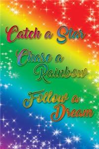 Catch a Star Chase a Rainbow Follow a Dream Journal