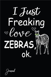 I Just Freaking Love Zebras Ok Journal