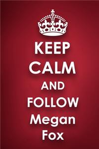 Keep Calm and Follow Megan Fox