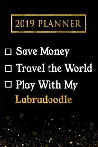 2019 Planner: Save Money, Travel the World, Play with My Labradoodle: 2019 Labradoodle Planner