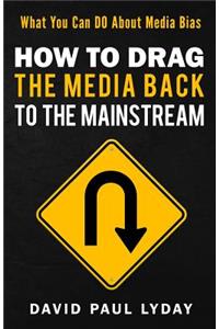 How to Drag the Media Back to the Mainstream