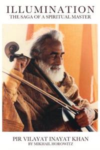 Illumination: The Saga of a Spiritual Master: Pir Vilayat Inayat Khan