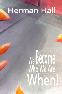 We Become Who We Are When!