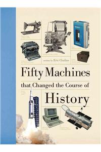 Fifty Machines That Changed the Course of History