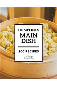 Dumplings for Main Dish 200: Enjoy 200 Days with Amazing Dumplings for Main Dish Recipes in Your Own Dumplings for Main Dish Cookbook! [book 1]