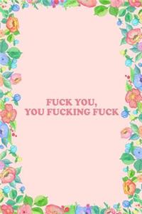 Fuck You You Fucking Fuck Journal Notebook