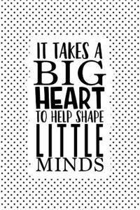 It Takes a Big Heart to Help Shape Little Minds