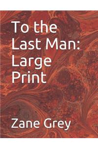 To the Last Man: Large Print