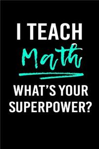 I Teach Math What's Your Superpower?