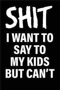 Shit I Want to Say to My Kids But Can't