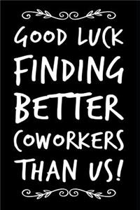 Good Luck Finding Better Coworkers Than Us
