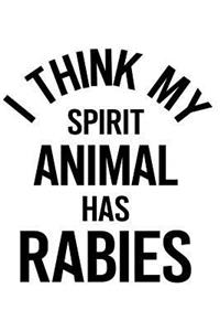 I Think My Spirit Animal Has Rabies