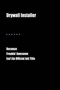 Drywall Installer Because Freakin' Awesome Isn't an Official Job Title