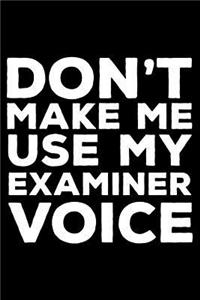 Don't Make Me Use My Examiner Voice