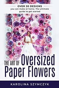 art of Oversized Paper Flowers