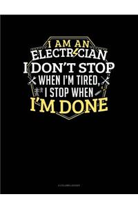 I Am an Electrician I Dont Stop When I'm Tired I Stop When I'm Done