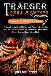 Traeger Grill and Smoker Cookbook 2021. Lamb and Vegetable Recipes