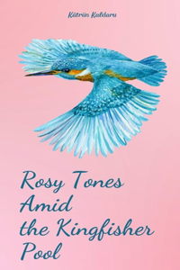 Rosy Tones Amid the Kingfisher Pool