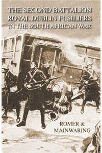 SECOND BATTALION ROYAL DUBLIN FUSILIERS IN THE SOUTH AFRICAN WARWith A Description Of The Operations In The Aden Hinterland