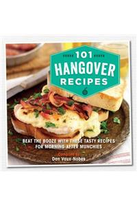 101 Hangover Recipes: Beat the Booze with These Tasty Recipes for Morning-After Munchies