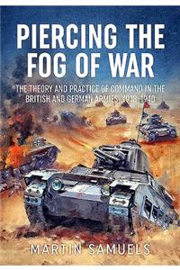 Piercing the Fog of War: The Theory and Practice of Command in the British and German Armies, 1918-1940