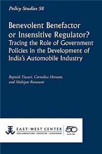 Benevolent Benefactor or Insensitive Regulator? Tracing the Role of Government Policies in the Development of India's Automobile Industry