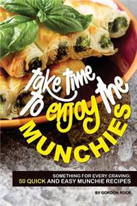 Take Time to Enjoy the Munchies