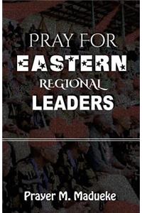Pray For Eastern Regional Leaders