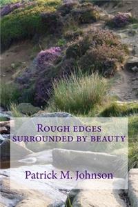 Rough Edges Surrounded by Beauty