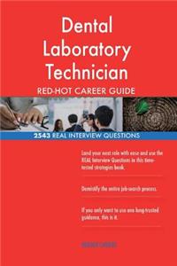 Dental Laboratory Technician RED-HOT Career Guide; 2543 REAL Interview Questions