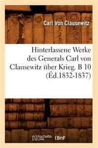 Hinterlassene Werke Des Generals Carl Von Clausewitz Über Krieg. B 10 (Éd.1832-1837)