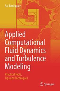 Applied Computational Fluid Dynamics and Turbulence Modeling