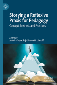 Storying a Reflexive PRAXIS for Pedagogy: Concept, Method, and Practices