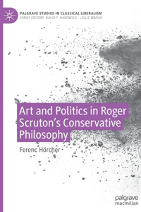 Art and Politics in Roger Scruton's Conservative Philosophy